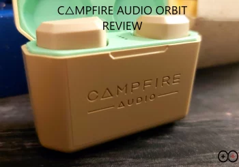 Campfire Audio Orbit Review: The Bar Has Been Raised